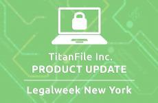 TitanFile Announces Platform Update Bringing New Efficiencies in Legal Technology TitanFile Announces Platform Update Bringing New Efficiencies in Legal Technology