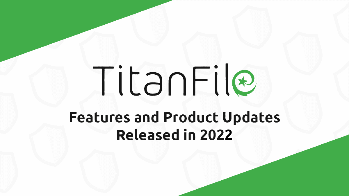 Features and Product Updates Released in 2022 - TitanFile