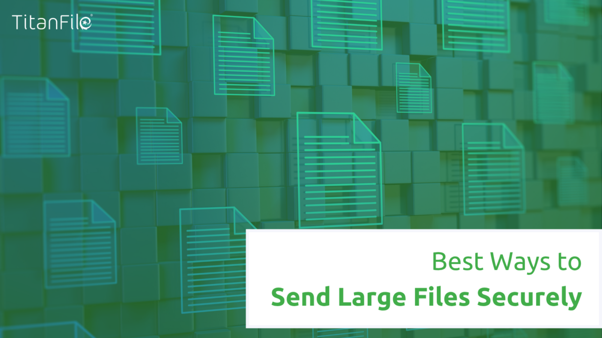 Best ways to send large files securely in 2026 — TitanFile guide